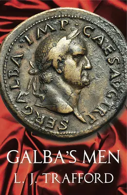 Les hommes de Galba : La série des Quatre Empereurs : Livre II - Galba's Men: The Four Emperors Series: Book II