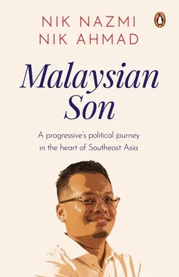 Malaysian Son : L'itinéraire politique d'un progressiste au cœur de l'Asie du Sud-Est - Malaysian Son: A Progressive's Political Journey in the Heart of Southeast Asia