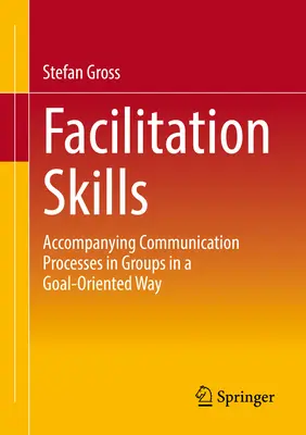 Compétences en matière de facilitation : Processus de communication ciblée dans les groupes - Facilitation Skills: Focused Communication Processes in Groups