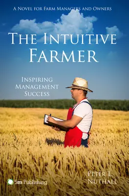 L'agriculteur intuitif : Inspirer la réussite en matière de gestion - The Intuitive Farmer: Inspiring Management Success