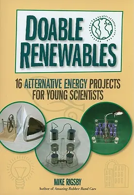 Doable Renewables : 16 projets d'énergie alternative pour les jeunes scientifiques - Doable Renewables: 16 Alternative Energy Projects for Young Scientists