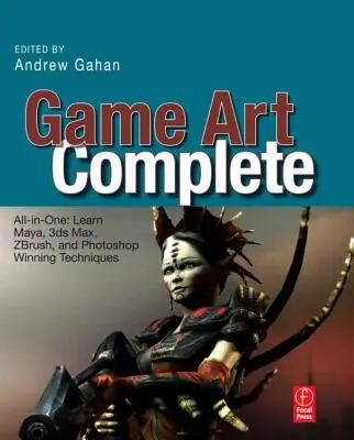 Game Art Complete : Tout-en-un : apprendre les techniques gagnantes de Maya, 3ds Max, Zbrush et Photoshop - Game Art Complete: All-In-One: Learn Maya, 3ds Max, Zbrush, and Photoshop Winning Techniques