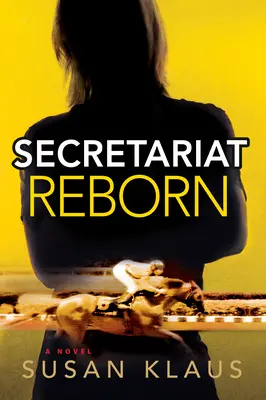 Secretariat Reborn : A Novelvolume 1 - Secretariat Reborn: A Novelvolume 1