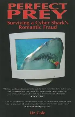 Une proie parfaite : survivre à la fraude romantique d'un cyber-requin - Perfect Prey: Surviving a Cyber Shark's Romantic Fraud