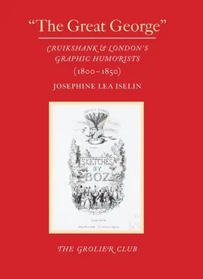 Le grand George : Cruikshank et les humoristes graphiques de Londres (1800-1850) - The Great George: Cruikshank and London's Graphic Humorists (1800-1850)