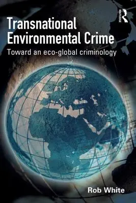 Criminalité environnementale transnationale - Vers une criminologie éco-globale - Transnational Environmental Crime - Toward an Eco-global Criminology