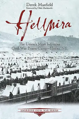 Hellmira : Le camp de prisonniers le plus infâme de l'Union pendant la guerre civile - Elmira, NY - Hellmira: The Union's Most Infamous Civil War Prison Camp - Elmira, NY