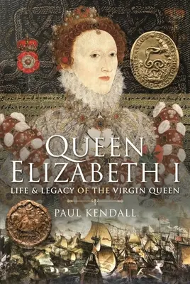 La reine Élisabeth I : La vie et l'héritage de la reine vierge - Queen Elizabeth I: Life and Legacy of the Virgin Queen