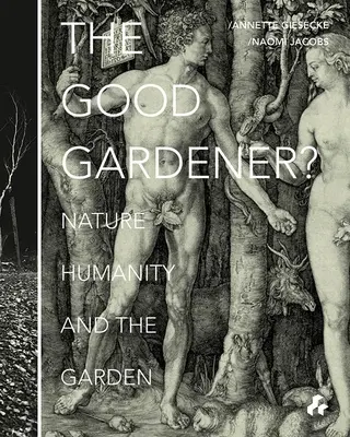 Le bon jardinier ? La nature, l'homme et le jardin - The Good Gardener?: Nature, Humanity and the Garden