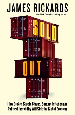 Sold Out - Comment les chaînes d'approvisionnement brisées, l'inflation galopante et l'instabilité politique vont faire sombrer l'économie mondiale - Sold Out - How Broken Supply Chains, Surging Inflation and Political Instability Will Sink the Global Economy