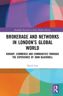 Courtage et réseaux dans le monde global de Londres : Parenté, commerce et communautés à travers l'expérience de John Blackwell - Brokerage and Networks in London's Global World: Kinship, Commerce and Communities through the experience of John Blackwell