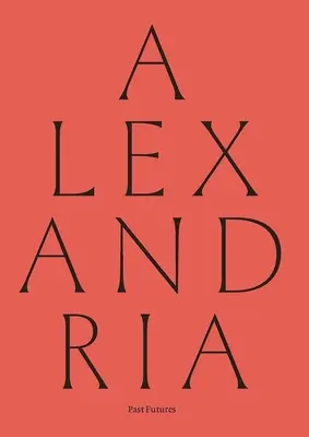 Alexandrie : Le passé et l'avenir - Alexandria: Past Futures