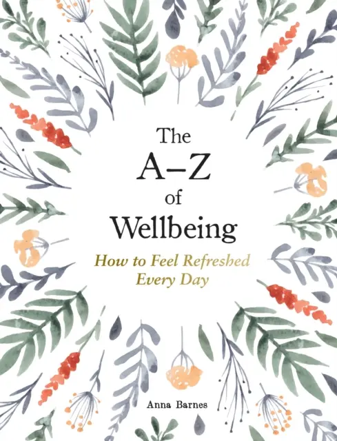 Le bien-être de A à Z - Comment se sentir bien au quotidien - A-Z of Wellbeing - How to Feel Good Every Day