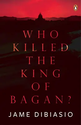 Qui a tué le roi de Bagan ? - Who Killed the King of Bagan?