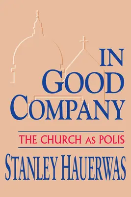 En bonne compagnie : L'Église en tant que Polis - In Good Company: The Church as Polis