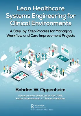 Lean Healthcare Systems Engineering for Clinical Environments : Un processus pas à pas pour gérer les flux de travail et les projets d'amélioration des soins - Lean Healthcare Systems Engineering for Clinical Environments: A Step-by-Step Process for Managing Workflow and Care Improvement Projects