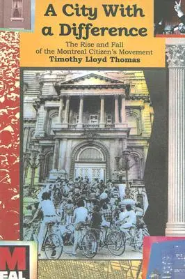 Une ville différente : L'ascension et la chute du Mouvement des citoyens de Montréal - A City with a Difference: The Rise and Fall of the Montreal Citizens Movement