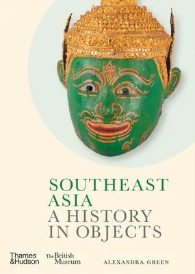 Asie du Sud-Est : Une histoire en objets - Southeast Asia: A History in Objects