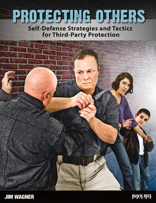 Protéger les autres : Stratégies d'autodéfense et tactiques de protection des tiers - Protecting Others: Self-Defense Strategies and Tactics for Third-Party Protection