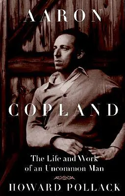 Aaron Copland : La vie et l'œuvre d'un homme hors du commun - Aaron Copland: The Life and Work of an Uncommon Man