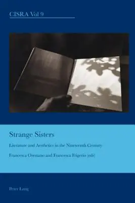 Étranges sœurs : littérature et esthétique au XIXe siècle - Strange Sisters; Literature and Aesthetics in the Nineteenth Century