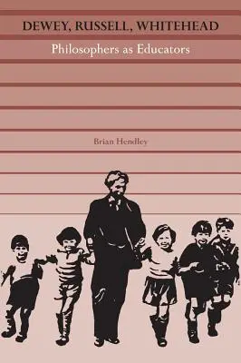 Dewey, Russell, Whitehead : Les philosophes en tant qu'éducateurs - Dewey, Russell, Whitehead: Philosophers as Educators