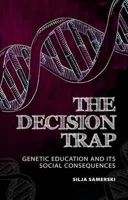 Le piège de la décision : l'éducation génétique et ses conséquences sociales - The Decision Trap: Genetic Education and Its Social Consequences