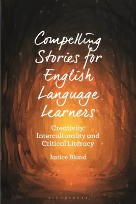 Histoires captivantes pour les apprenants de l'anglais : Créativité, interculturalité et alphabétisation critique - Compelling Stories for English Language Learners: Creativity, Interculturality and Critical Literacy