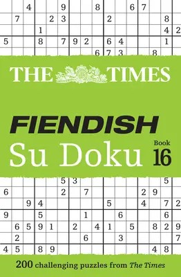 The Times Fiendish Su Doku Book 16 : 200 énigmes de Su Doku difficiles à résoudre - The Times Fiendish Su Doku Book 16: 200 Challenging Su Doku Puzzles