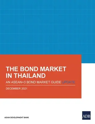 Le marché obligataire en Thaïlande : Une mise à jour du guide du marché obligataire de l'Asean+3 - The Bond Market in Thailand: An Asean+3 Bond Market Guide Update