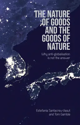 La nature des biens et les biens de la nature : Pourquoi l'antimondialisation n'est pas la solution - The Nature of Goods and the Goods of Nature: Why Anti-Globalisation Is Not the Answer