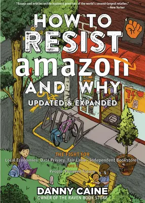 Comment résister à Amazon et pourquoi : La lutte pour l'économie locale, la confidentialité des données, le travail équitable, les librairies indépendantes et un avenir alimenté par le peuple ! - How to Resist Amazon and Why: The Fight for Local Economics, Data Privacy, Fair Labor, Independent Bookstores, and a People-Powered Future!