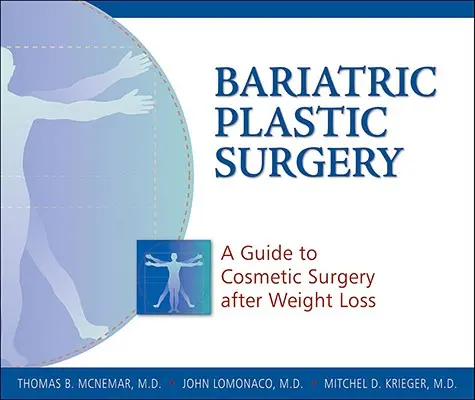 Chirurgie plastique bariatrique : Un guide de la chirurgie esthétique après la perte de poids - Bariatric Plastic Surgery: A Guide to Cosmetic Surgery After Weight Loss