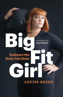 Big Fit Girl : Embrassez le corps que vous avez - Big Fit Girl: Embrace the Body You Have