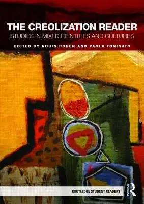 Le lecteur de créolisation : Études sur les identités et les cultures mixtes - The Creolization Reader: Studies in Mixed Identities and Cultures