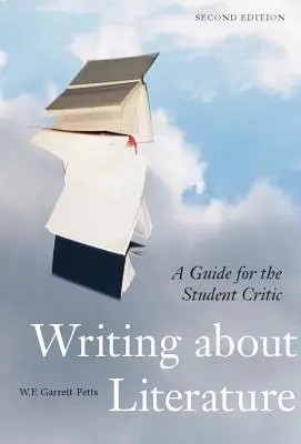Écrire sur la littérature - Deuxième édition : Un guide pour l'étudiant critique - Writing about Literature - Second Edition: A Guide for the Student Critic