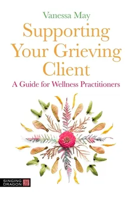 Soutenir votre client en deuil : Un guide pour les praticiens du bien-être - Supporting Your Grieving Client: A Guide for Wellness Practitioners