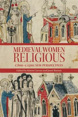 Femmes religieuses médiévales, C. 800-C. 1500 : nouvelles perspectives - Medieval Women Religious, C. 800-C. 1500: New Perspectives