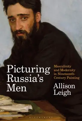 L'image des hommes de Russie : Masculinité et modernité dans la peinture du XIXe siècle - Picturing Russia's Men: Masculinity and Modernity in Nineteenth-Century Painting