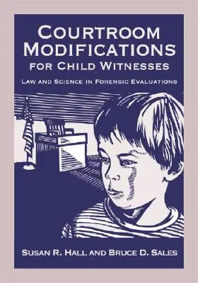 Modifications de la salle d'audience pour les enfants témoins : Droit et science dans les évaluations médico-légales - Courtroom Modifications for Child Witnesses: Law and Science in Forensic Evaluations