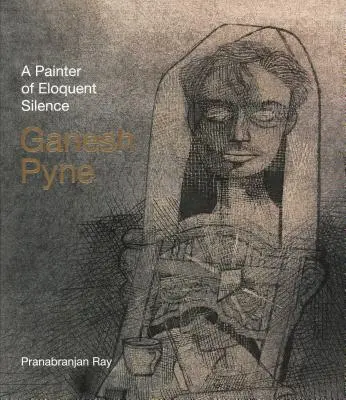 Ganesh Pyne : un peintre de la solitude éloquente - Ganesh Pyne: A Painter of Eloquent Solitude