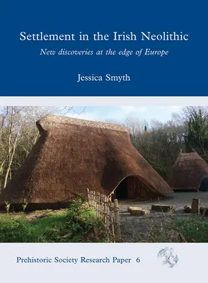 Le peuplement du Néolithique irlandais : Nouvelles découvertes aux confins de l'Europe - Settlement in the Irish Neolithic: New Discoveries at the Edge of Europe