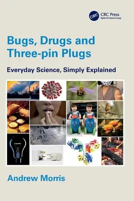 Insectes, médicaments et fiches à trois broches : La science au quotidien, expliquée simplement - Bugs, Drugs and Three-Pin Plugs: Everyday Science, Simply Explained