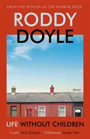 Life Without Children - Le nouveau recueil de nouvelles exaltant de l'auteur lauréat du Booker Prize - Life Without Children - The exhilarating new short story collection from the Booker Prize-winning author