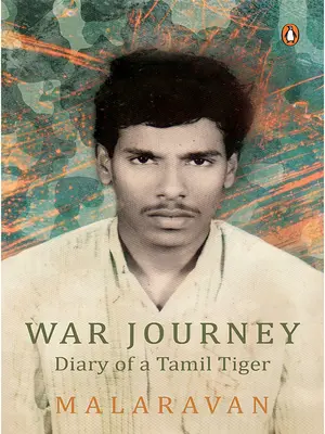 Voyage de guerre de Malarvan : Journal d'un tigre tamoul - War Journey by Malarvan: Diary of a Tamil Tiger