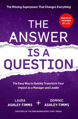 La réponse est une question : Le superpouvoir manquant qui change tout et transformera votre impact en tant que manager et leader - The Answer Is a Question: The Missing Superpower That Changes Everything and Will Transform Your Impact as a Manager and Leader