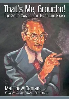 C'est moi, Groucho ! La carrière solo de Groucho Marx - That's Me, Groucho!: The Solo Career of Groucho Marx