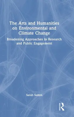 Les arts et les sciences humaines sur le changement environnemental et climatique : Élargir les approches de la recherche et de l'engagement public - The Arts and Humanities on Environmental and Climate Change: Broadening Approaches to Research and Public Engagement