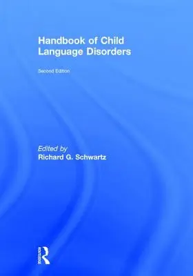 Manuel des troubles du langage chez l'enfant : 2e édition - Handbook of Child Language Disorders: 2nd Edition