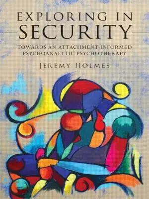 Exploration de la sécurité : Vers une psychothérapie psychanalytique informée par l'attachement - Exploring in Security: Towards an Attachment-Informed Psychoanalytic Psychotherapy